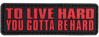 "To Live Hard, You Gotta Be Hard" PVC Patch (Color: Red)