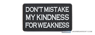 "Don't Mistake My Kindness for Weakness" PVC Morale Patch