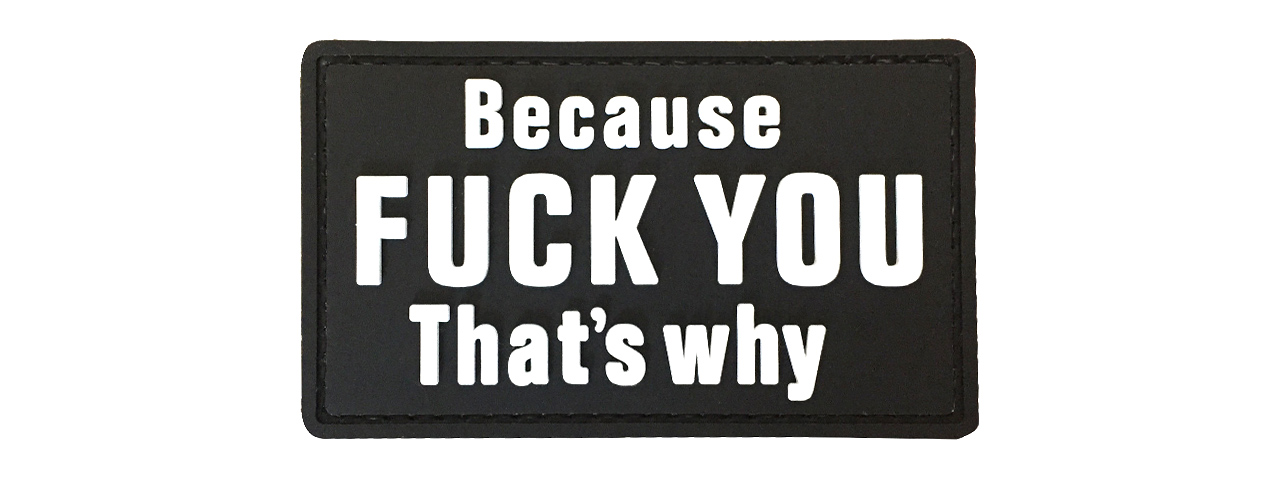 G-Force "Because F**k You That's Why" PVC Morale Patch (BLACK) - Click Image to Close