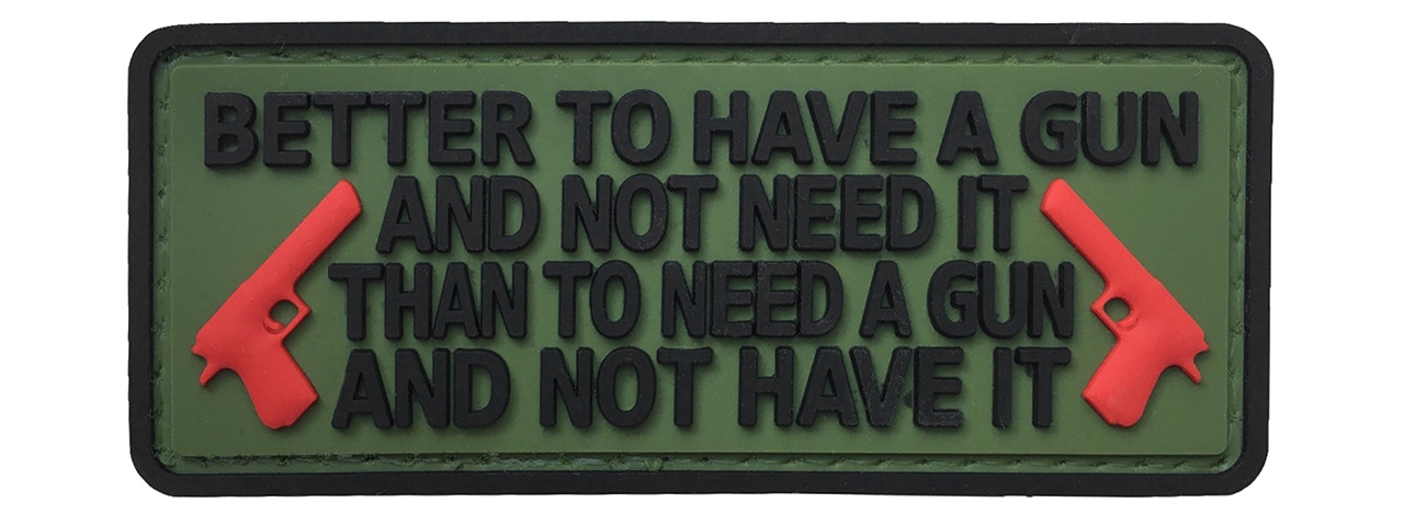 G-Force "Better To Have a Gun Than Not" PVC Morale Patch (OLIVE GREEN) - Click Image to Close