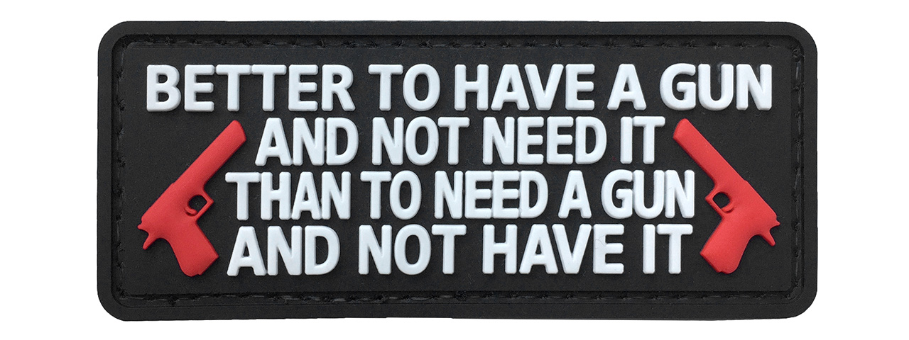 G-Force "Better To Have a Gun Than Not" PVC Morale Patch (BLACK / WHITE) - Click Image to Close