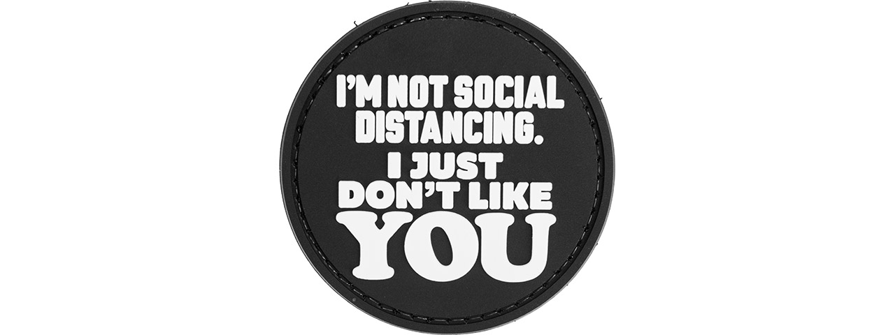 "I'm Not Social Distancing. I Just Don't Like YOU" PVC Morale Patch (Black) - Click Image to Close