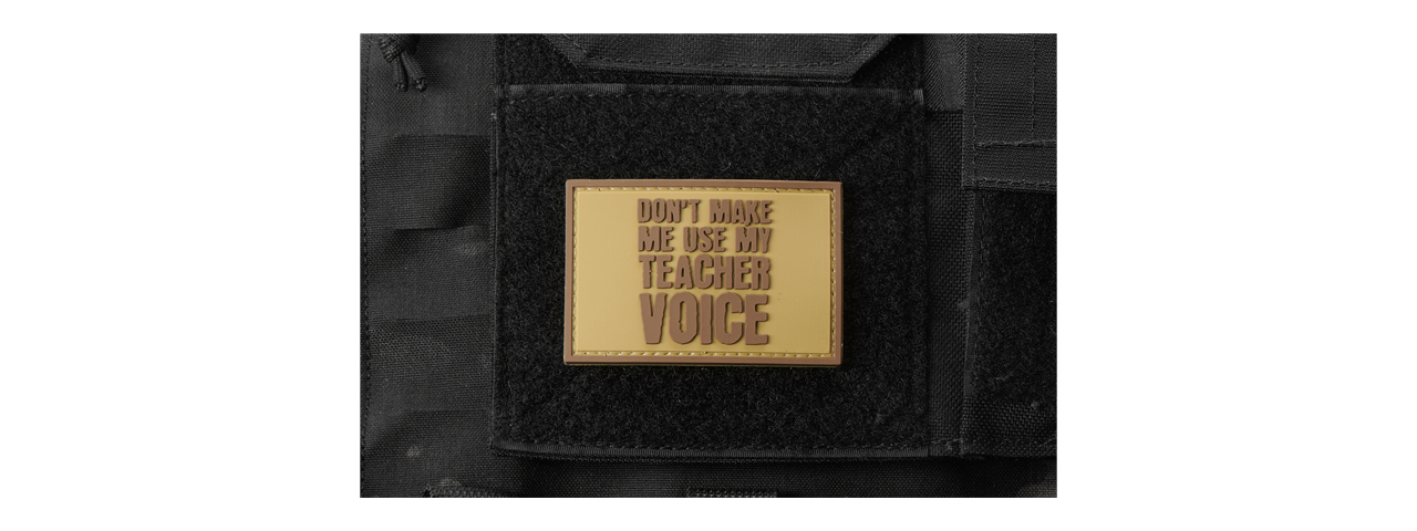 "Don't Make Me Use My Teacher Voice" PVC Morale Patch (Color: Coyote Tan) - Click Image to Close