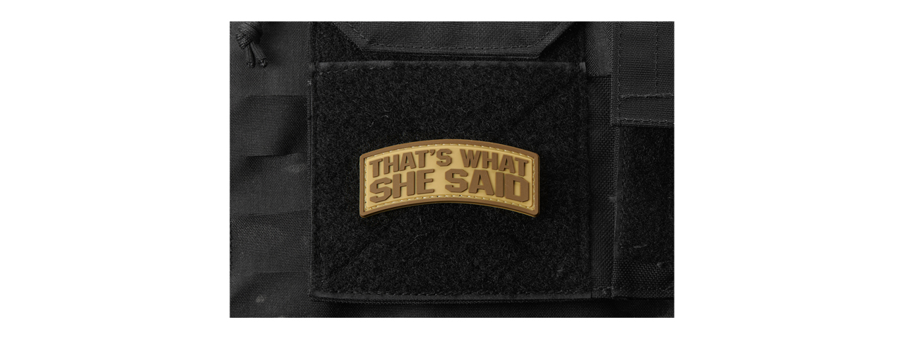 "That's What She Said" PVC Morale Patch (Color: Coyote Tan) - Click Image to Close
