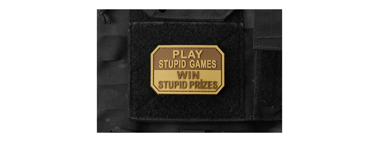 "Play Stupid Games, Win Stupid Prizes" PVC Morale Patch (Color: Coyote Tan) - Click Image to Close