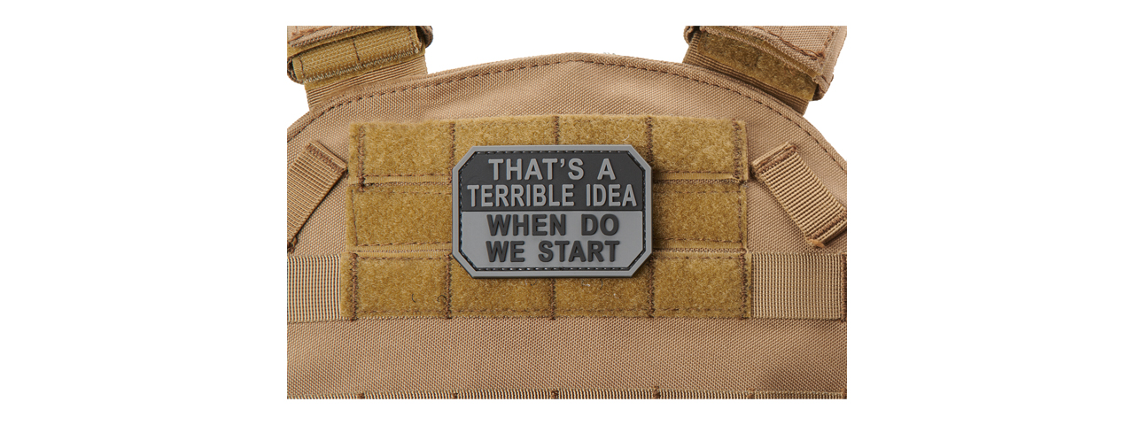 "That's A Terrible Idea, When Do We Start" PVC Morale Patch (Color: Gray) - Click Image to Close