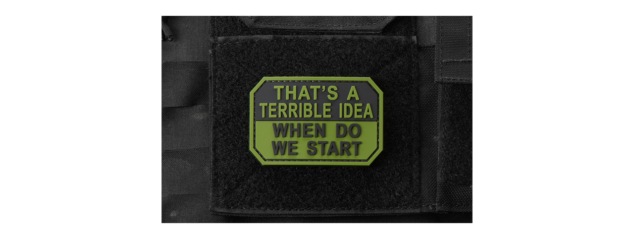 "That's A Terrible Idea, When Do We Start" PVC Morale Patch (Color: OD Green) - Click Image to Close