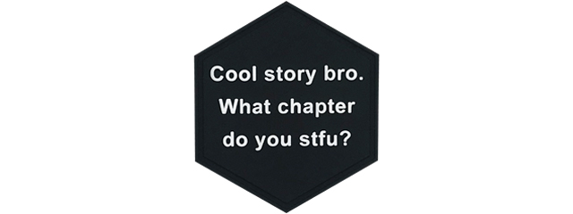 Hexagon PVC Patch Black "Cool story bro. What chapter do you stfu?"