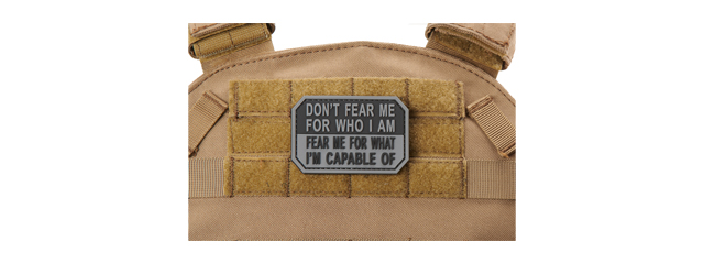 "Don't Fear Me for Who I Am, Fear Me for What I'm Capable Of" PVC Morale Patch (Color: Black & Gray)