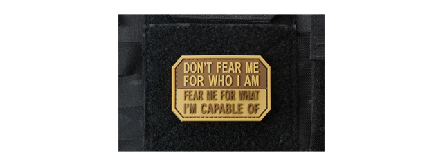"Don't Fear Me for Who I Am, Fear Me for What I'm Capable Of" PVC Morale Patch (Color: Coyote Tan)