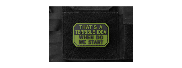 "That's A Terrible Idea, When Do We Start" PVC Morale Patch (Color: OD Green)