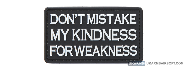 "Don't Mistake My Kindness for Weakness" PVC Morale Patch