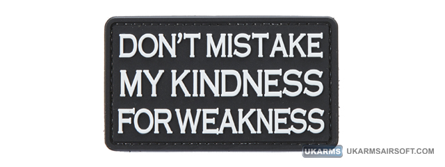 "Don't Mistake My Kindness for Weakness" PVC Morale Patch