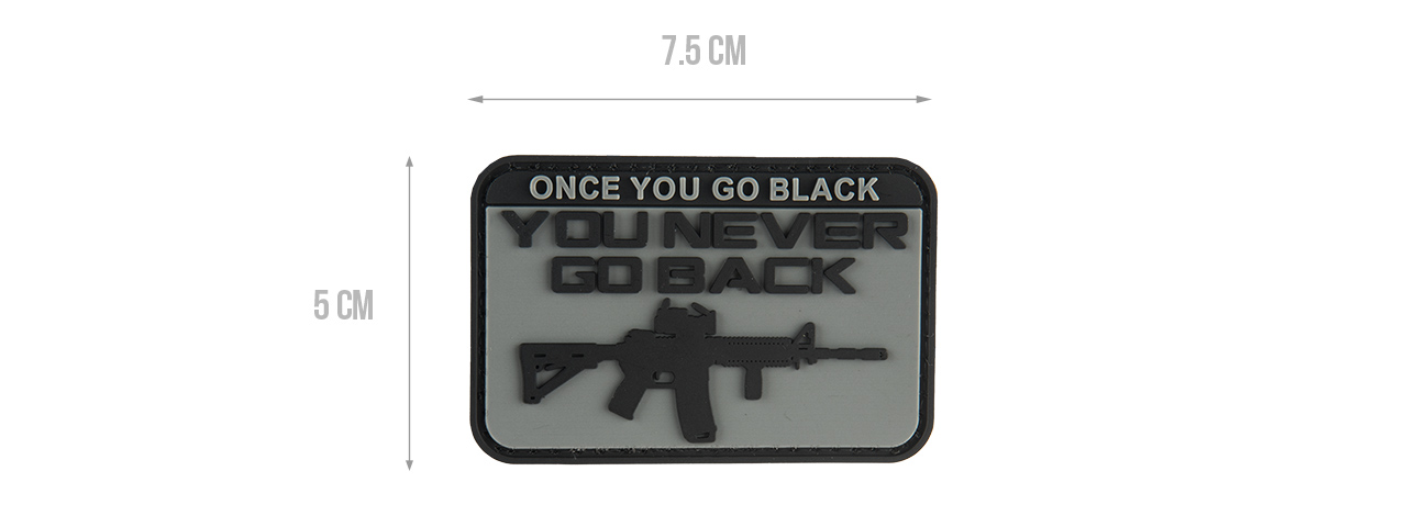 G-FORCE ONCE YOU GO BLACK YOU NEVER GO BACK PVC MORALE PATCH (GRAY)