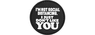 "I'm Not Social Distancing. I Just Don't Like YOU" PVC Morale Patch (Black)