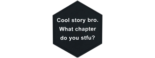 Hexagon PVC Patch Black "Cool story bro. What chapter do you stfu?"