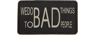 "We Do Bad Things to Bad People" PVC Patch (Color: Black)