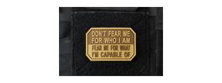 "Don't Fear Me for Who I Am, Fear Me for What I'm Capable Of" PVC Morale Patch (Color: Coyote Tan)