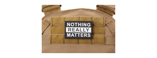 "Nothing Really Matters" PVC Morale Patch (Color: Black)