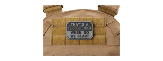 "That's A Terrible Idea, When Do We Start" PVC Morale Patch (Color: Gray)