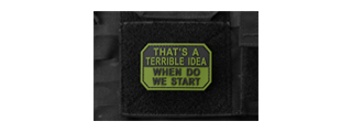 "That's A Terrible Idea, When Do We Start" PVC Morale Patch (Color: OD Green)